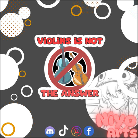 Violins is Not the Answer - Sticker - Niyo Arts - Niyo's Art Shop