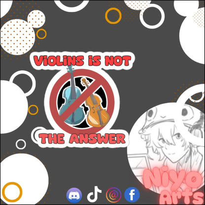 Violins is Not the Answer - Sticker - Niyo Arts - Niyo's Art Shop